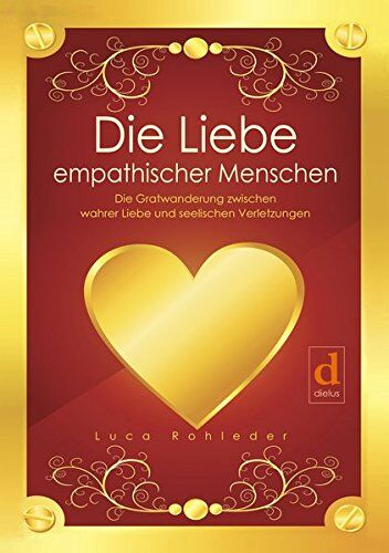 Luca Rohleder - Die Liebe empathischer Menschen: Die Gratwanderung zwischen wahrer Liebe und seelischen Verletzungen - Preis vom 18.10.2026 19:22:15 h