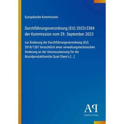 Durchführungsverordnung (EU) 2023/2384 der Kommission vom 29. September 2023, Taschenbuch von Europäische Kommission, Antiphon Verlag,