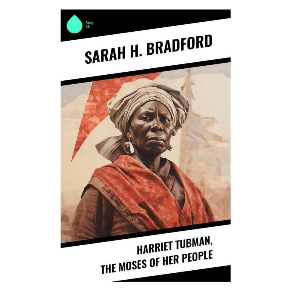 Sharp Ink Harriet Tubman, The Moses of Her People (Sarah H. Bradford) (56992419)