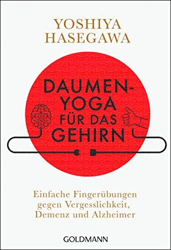 Yoshiya Hasegawa - Daumen-Yoga für das Gehirn: Einfache Fingerübungen gegen Vergesslichkeit, Demenz und Alzheimer - Preis vom 02.10.2026 23:42:20 h