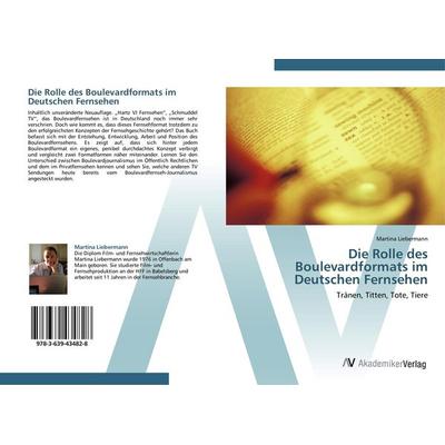 Die Rolle des Boulevardformats im Deutschen Fernsehen, Taschenbuch von Martina Liebermann, AV Akademikerverlag, 978-3-639-43482-8
