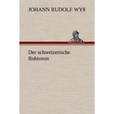 Der schweizerische Robinson, Gebundene Ausgabe von Johann Rudolf Wyss, Tredition, 978-3-8472-6929-8