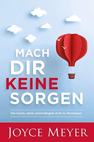 Joyce Meyer - Mach dir keine Sorgen: Die Kunst, seine Lebensängste Gott zu überlassen - Preis vom 02.10.2026 23:42:20 h