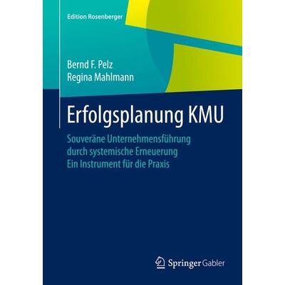 Erfolgsplanung KMU, Taschenbuch von Bernd F. Pelz,Regina Mahlmann, Springer Fachmedien Wiesbaden GmbH, 978-3-658-07929-1