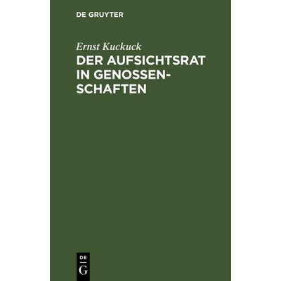 Der Aufsichtsrat in Genossenschaften, Gebundene Ausgabe von Ernst Kuckuck, De Gruyter, 978-3-11-116902-6