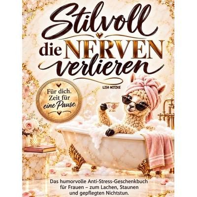 Stilvoll die Nerven verlieren - Das humorvolle Anti-Stress Geschenkbuch für Frauen - zum Lachen, Staunen und gepflegten Nichtstun., Taschenbuch von