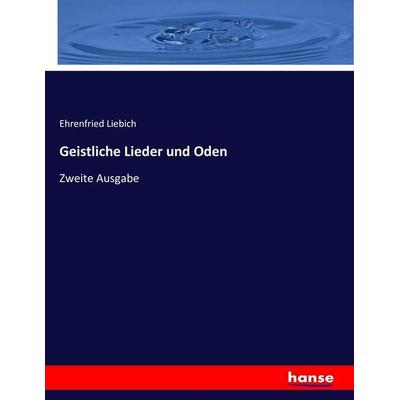 Geistliche Lieder und Oden, Taschenbuch von Ehrenfried Liebich, Hansebooks, 978-3-7436-9266-4
