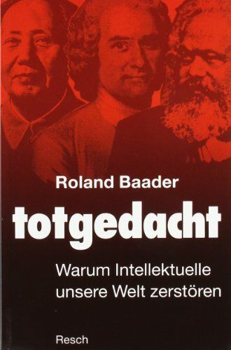 Roland Baader - Totgedacht: Warum Intellektuelle unsere Welt zerstören - Preis vom 09.10.2026 07:28:09 h