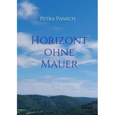 Horizont ohne Mauer, Taschenbuch von Petra Pansch, Tredition, 978-3-347-80153-0