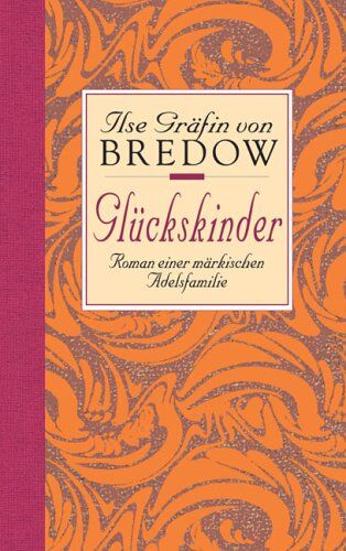 Bredow, Ilse Gräfin von - Glückskinder: Roman einer märkischen Adelsfamilie - Preis vom 16.10.2026 11:41:07 h