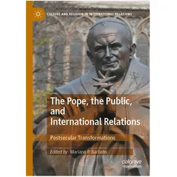The Pope, the Public, and International Relations, Fachbücher von Mariano P. Barbato