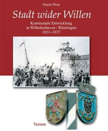 Martin Wein - Stadt wider Willen. Kommunale Entwicklung in Wilhelmshaven/Rüstringen 1853-1937 - Preis vom 30.09.2026 09:01:18 h