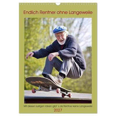 Endlich Rentner ohne Langeweile (Wandkalender 2027 DIN A3 hoch), CALVENDO Monatskalender
