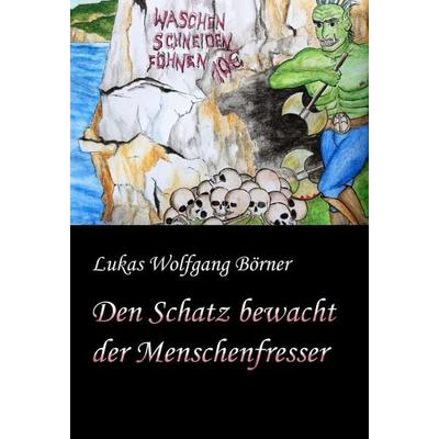 Den Schatz bewacht der Menschenfresser, Gebundene Ausgabe von Lukas Wolfgang Börner, Tredition, 978-3-347-21789-8