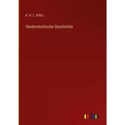 Oesterreichische Geschichte, Gebundene Ausgabe von K. H. L. Pölitz, Outlook, 978-3-368-43247-8