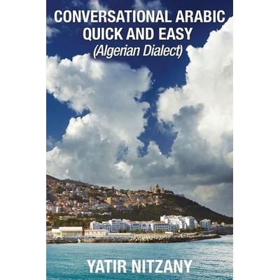 Conversational Arabic Quick and Easy, Taschenbuch von Yatir Nitzany, Yatir Nitzany, 978-1-951244-17-0