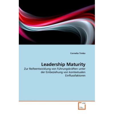 Timko, C: Leadership Maturity, Taschenbuch von Cornelia Timko, VDM, 978-3-639-18499-0