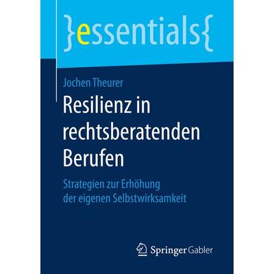 Resilienz in rechtsberatenden Berufen, Taschenbuch von Jochen Theurer, Springer Fachmedien Wiesbaden GmbH, 978-3-658-17214-5