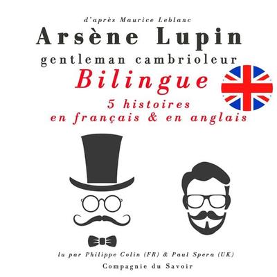 Arsène Lupin, gentleman cambrioleur, édition bilingue francais-anglais : 5 histoires en français, 5 histoires en anglais - Maurice Leblanc, Audio,