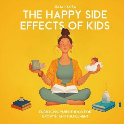 The Happy Side Effects of Kids - Julia Lanza, Audio, 4067248422847