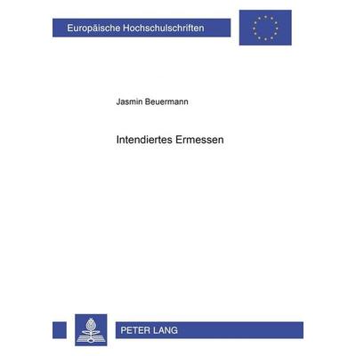 Intendiertes Ermessen, Taschenbuch von Jasmin Beuermann, Peter Lang GmbH, Internationaler Verlag der Wissenschaften, 978-3-631-38929-4