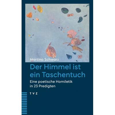 Der Himmel ist ein Taschentuch, Taschenbuch von Martina Schwarz, Theologischer Verlag Zürich, 978-3-290-18805-4