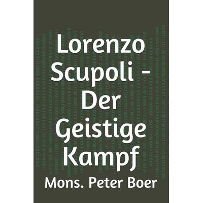 Lorenzo Scupoli - Der Geistige Kampf, Taschenbuch von Mons. Peter Boer, Independently Published