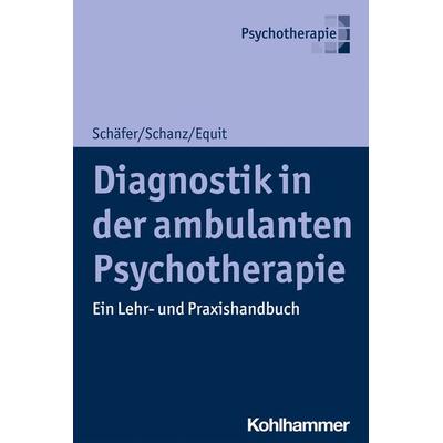Diagnostik in der ambulanten Psychotherapie, Taschenbuch von Sarah Schäfer,Christian Schanz,Monika Equit, Kohlhammer, 978-3-17-041194-4