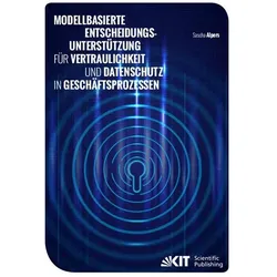Modellbasierte Entscheidungsunterstützung für Vertraulichkeit und Datenschutz in Geschäftsprozessen, Fachbücher von Sascha Alpers