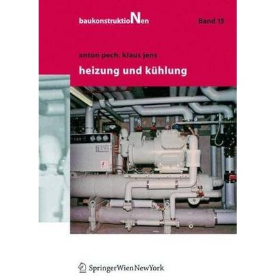 Heizung und Kühlung, Gebundene Ausgabe von Klaus Jens,Anton Pech, Springer-Verlag KG, 978-3-211-21501-2