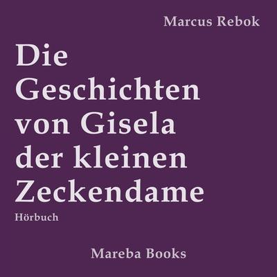 Die Geschichten von Gisela der kleinen Zeckendame - Marcus Rebok, Audio, 4251177566424