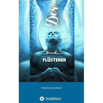Der Himmels-Flüsterer, Taschenbuch von Stephanie Kollwitz, Tredition, 978-3-347-69673-0