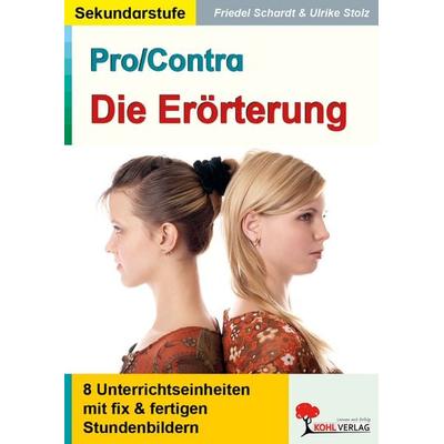 Pro/Contra - Die Erörterung, Taschenbuch von Friedel Schardt,Ulrike Stolz, KOHL VERLAG Der Verlag mit dem Baum, 978-3-86632-902-7