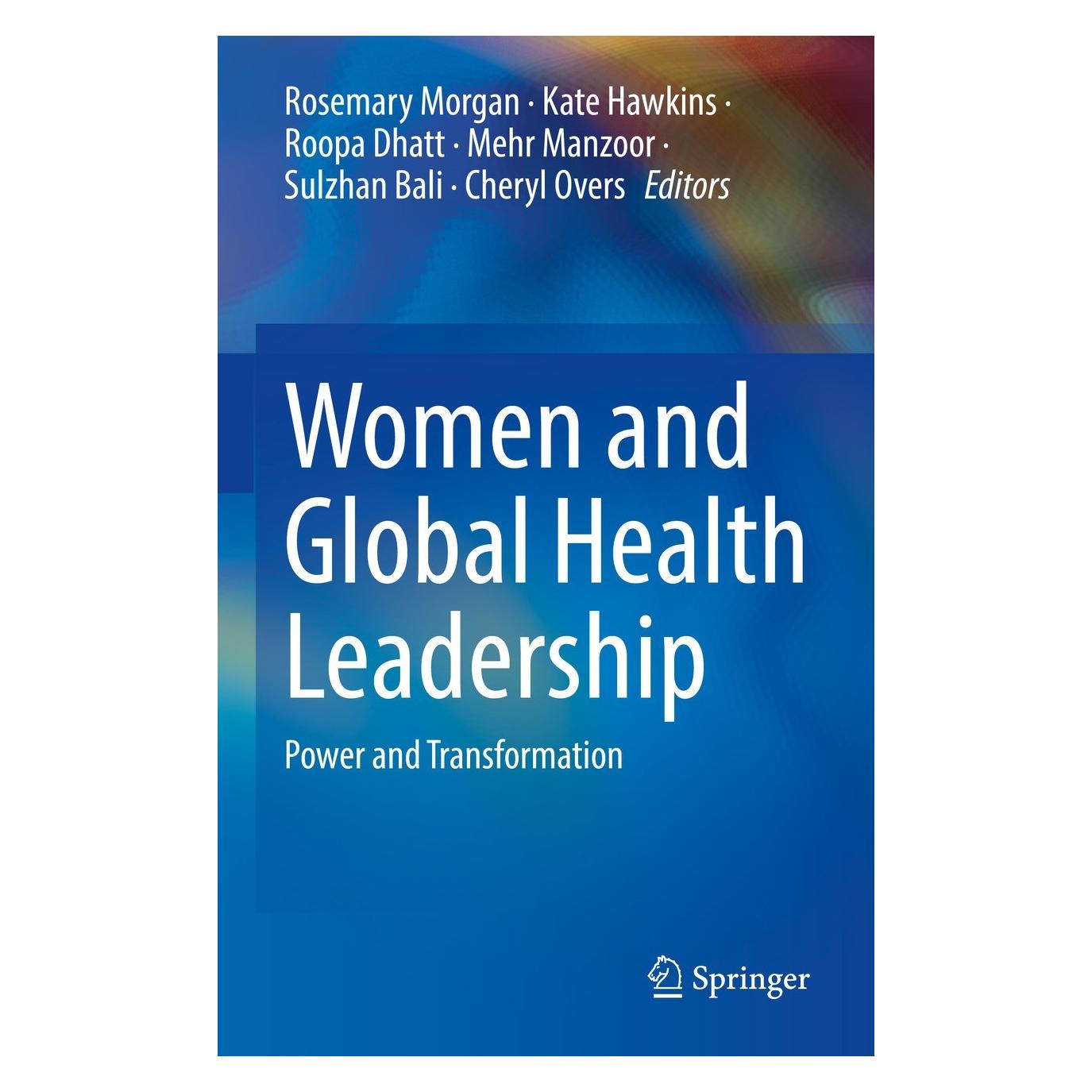 Springer Women and Global Health Leadership (Englisch, Hardcover, Cheryl Overs, Kate Hawkins, Mehr Manzoor, Roopa Dhatt, Rosemary Morgan, Sulzhan Bali) (9783030844974)