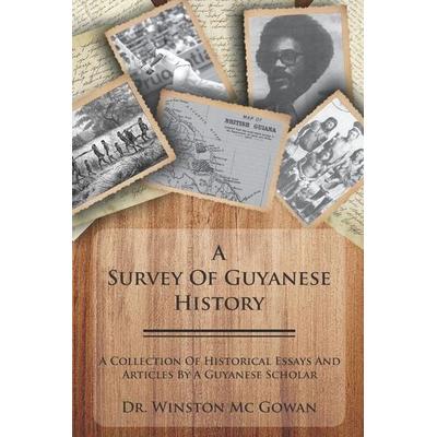 A Survey of Guyanese History: A Collection of Historical Essays and Articles by a Guyanese Scholar, Taschenbuch von Winston MC Gowan,
