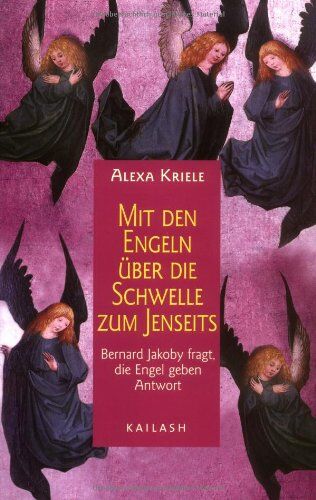 Alexa Kriele - Mit den Engeln über die Schwelle zum Jenseits. Bernard Jakoby fragt, die Engel geben Antwort - Preis vom 16.10.2026 11:41:07 h