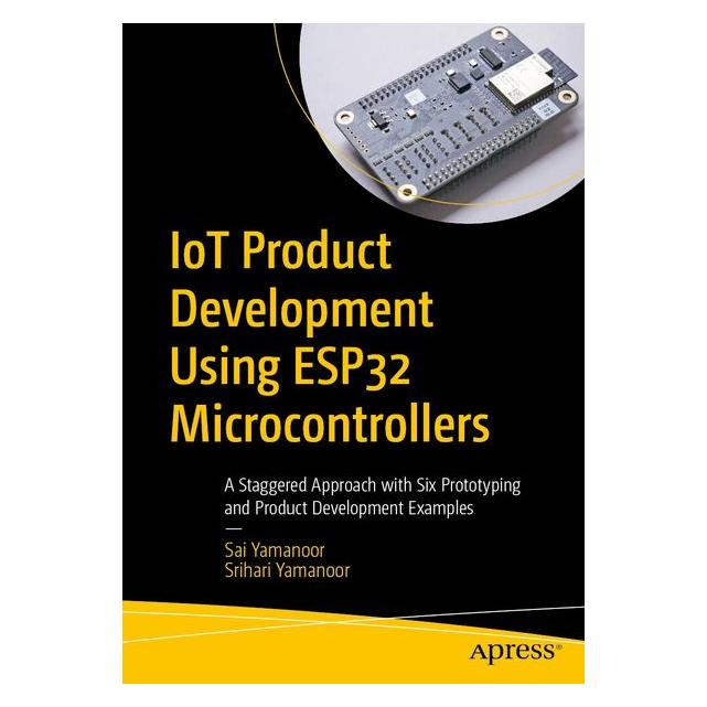 Apress IoT Product Development Using ESP32 Microcontrollers (Englisch, Softcover, Sai Yamanoor, Srihari Yamanoor) (60794011)