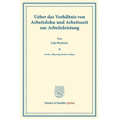 Ueber das Verhältnis von Arbeitslohn und Arbeitszeit zur Arbeitsleistung., Taschenbuch von Lujo Brentano, Duncker & Humblot, 978-3-428-16186-7