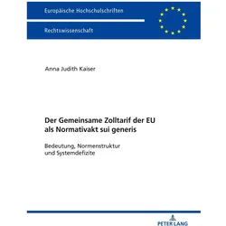 Der Zolltarif der Europäischen Union als Normativakt sui generis, Fachbücher von Anna Judith Kaiser