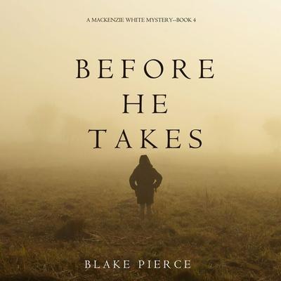 Before He Takes (A Mackenzie White Mystery—Book 4) - Blake Pierce, Audio, 9781640295162