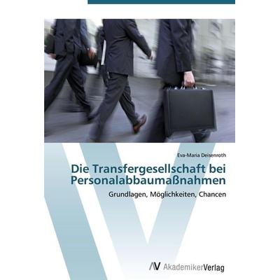 Die Transfergesellschaft bei Personalabbaumaßnahmen, Taschenbuch von Eva-Maria Deisenroth, AV Akademikerverlag, 978-3-639-40325-1