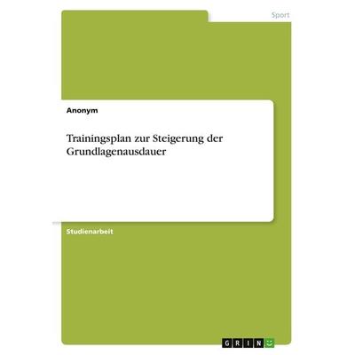 Trainingsplan zur Steigerung der Grundlagenausdauer, Taschenbuch von Anonym, GRIN, 978-3-346-73899-8