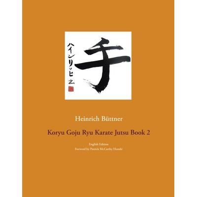 Koryu Goju Ryu Karate Jutsu Book 2, Taschenbuch von Heinrich Büttner, BoD – Books on Demand, 978-3-7481-5208-8