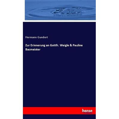 Zur Erinnerung an Gottfr. Weigle & Pauline Bacmeister, Taschenbuch von Hermann Gundert, Hansebooks, 978-3-337-79199-5
