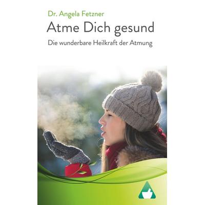 Atme Dich gesund, Taschenbuch von Angela Fetzner, BoD – Books on Demand, 978-3-7494-0832-0