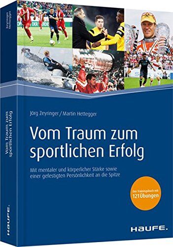 Jörg Zeyringer - Vom Traum zum sportlichen Erfolg: Mit mentaler und körperlicher Stärke sowie einer gefestigten Persönlichkeit an die Spitze (Haufe Fachbuch) - Preis vom 09.10.2026 07:28:09 h