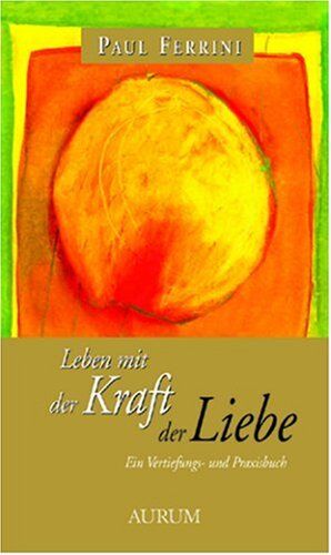 Paul Ferrini - Leben mit der Kraft der Liebe: Ein Vertiefungs- und Praxisbuch - Preis vom 09.10.2026 07:28:09 h