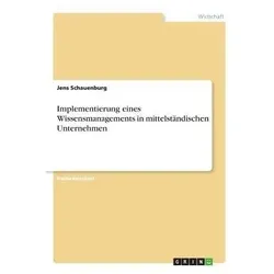 Implementierung eines Wissensmanagements in mittelständischen Unternehmen, Fachbücher von Jens Schauenburg