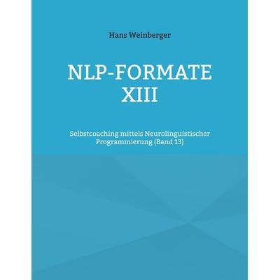 NLP-Formate XIII, Taschenbuch von Hans Weinberger, BoD – Books on Demand, 978-3-696-37815-8