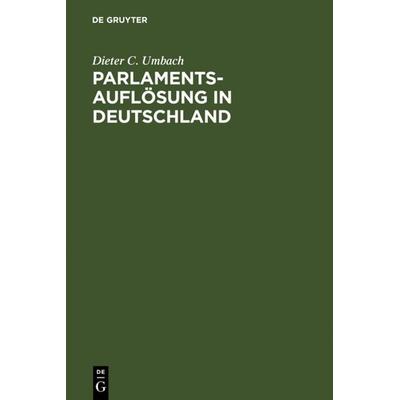 Parlamentsauflösung in Deutschland, Gebundene Ausgabe von Dieter C. Umbach, De Gruyter, 978-3-11-011796-7